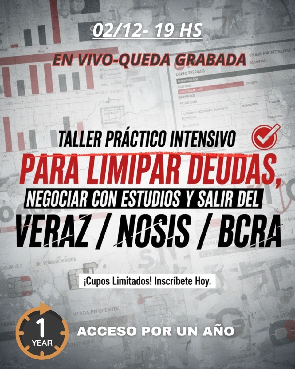 Taller Práctico Intensivo para Limpiar Deudas, Negociar con Estudios y Salir del Veraz / Nosis / BCRA